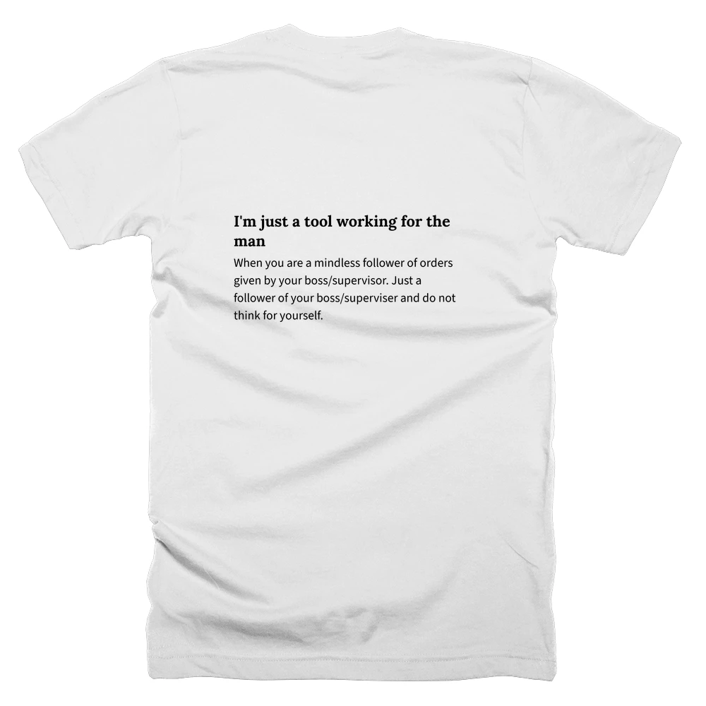 T-shirt with a definition of 'I'm just a tool working for the man' printed on the back