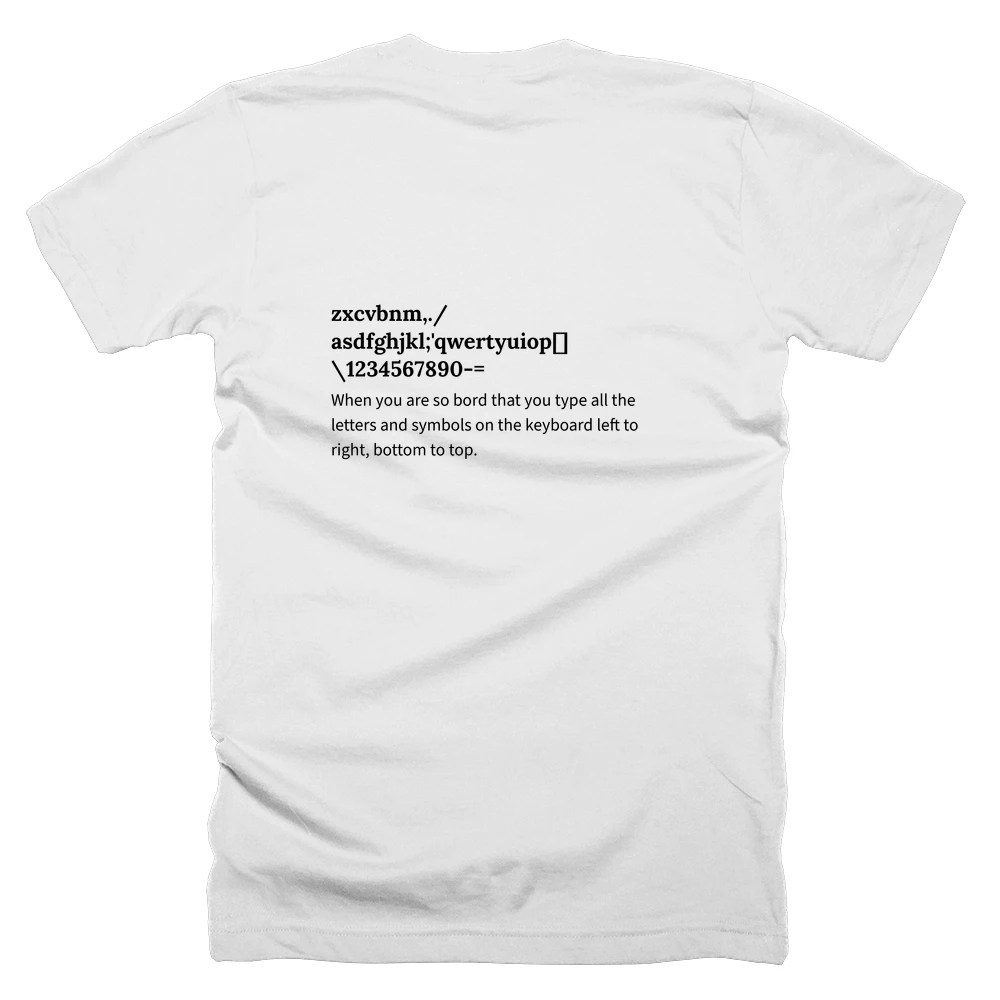 T-shirt with a definition of 'zxcvbnm,./asdfghjkl;'qwertyuiop[]\1234567890-=' printed on the back