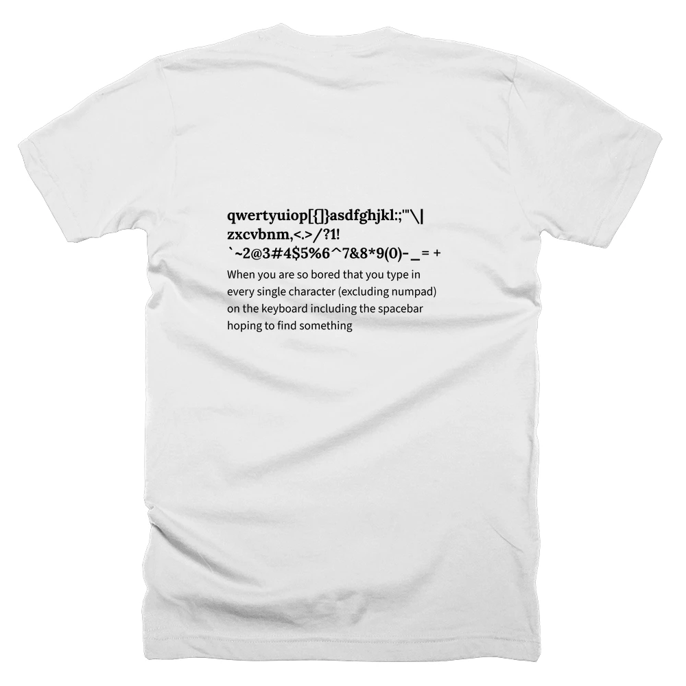 T-shirt with a definition of 'qwertyuiop[{]}asdfghjkl:;'"\|zxcvbnm,<.>/?1!`~2@3#4$5%6^7&8*9(0)-_= +' printed on the back