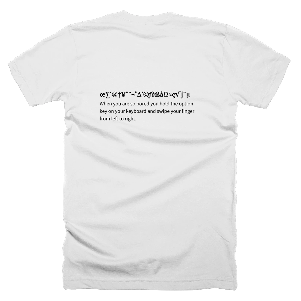 T-shirt with a definition of 'œ∑´®†¥¨ˆ¬˚∆˙©ƒ∂ßåΩ≈ç√∫˜µ' printed on the back