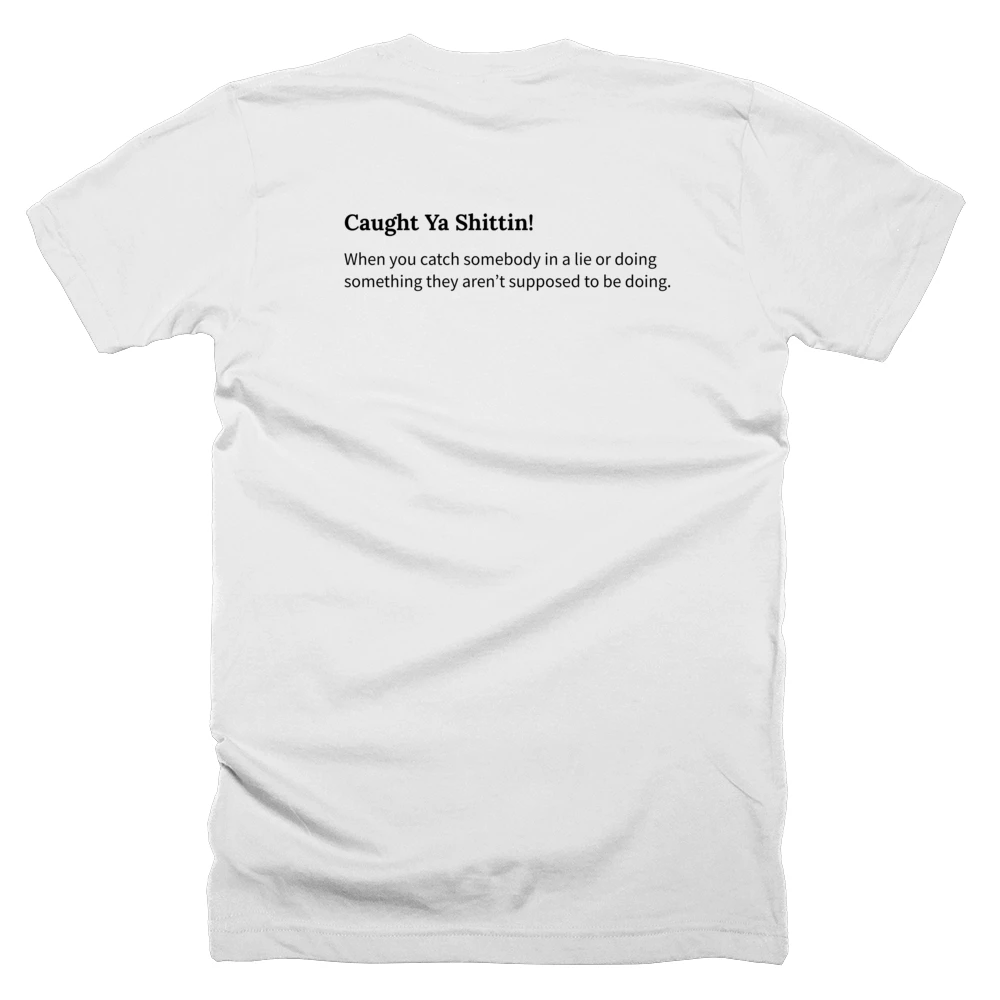 T-shirt with a definition of 'Caught Ya Shittin!' printed on the back