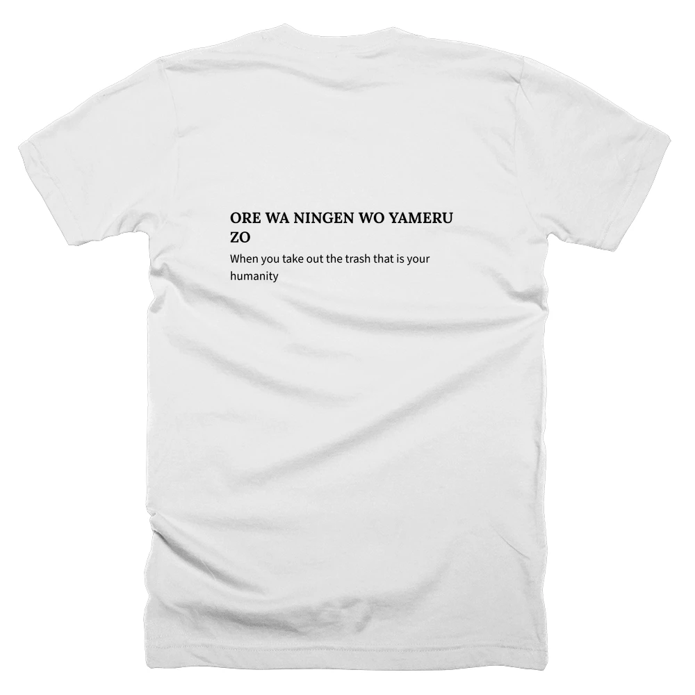 T-shirt with a definition of 'ORE WA NINGEN WO YAMERU ZO' printed on the back