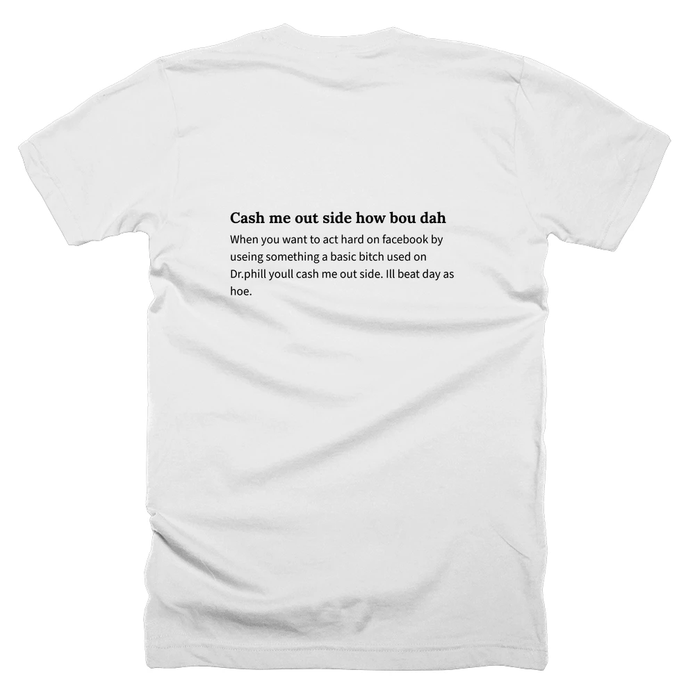 T-shirt with a definition of 'Cash me out side how bou dah' printed on the back