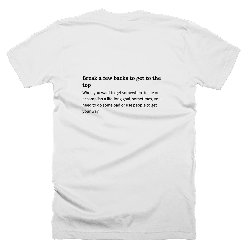 T-shirt with a definition of 'Break a few backs to get to the top' printed on the back