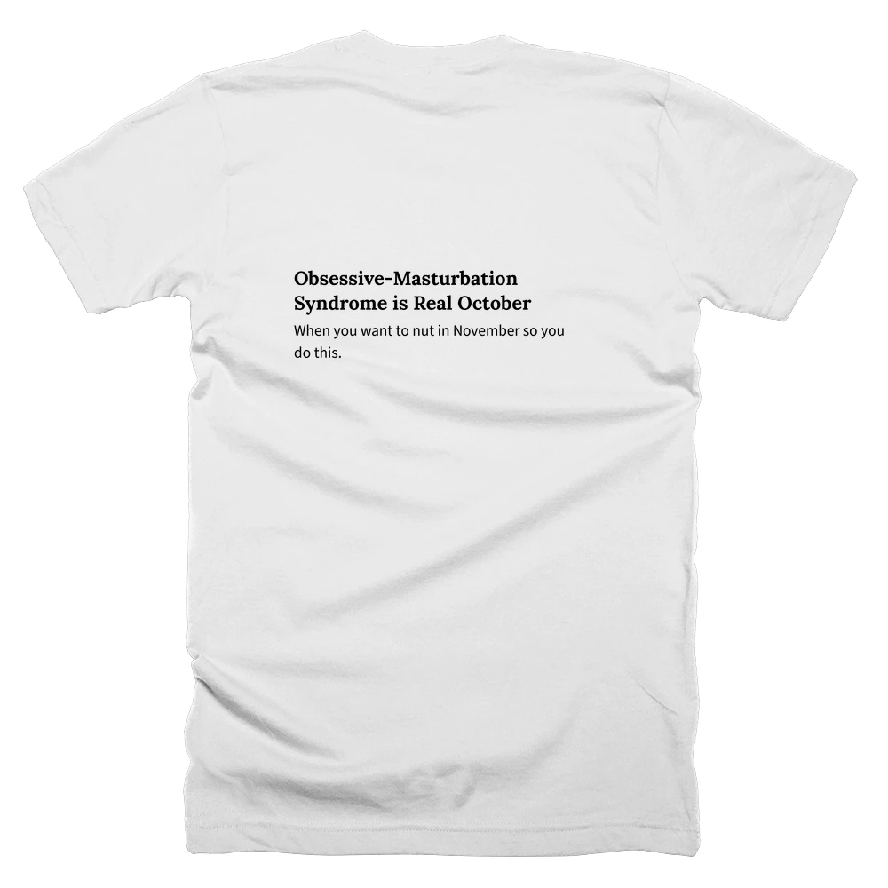 T-shirt with a definition of 'Obsessive-Masturbation Syndrome is Real October' printed on the back