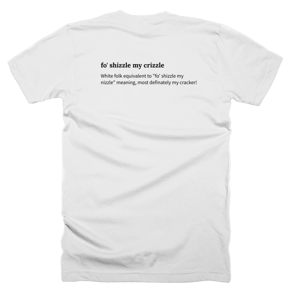 T-shirt with a definition of 'fo' shizzle my crizzle' printed on the back