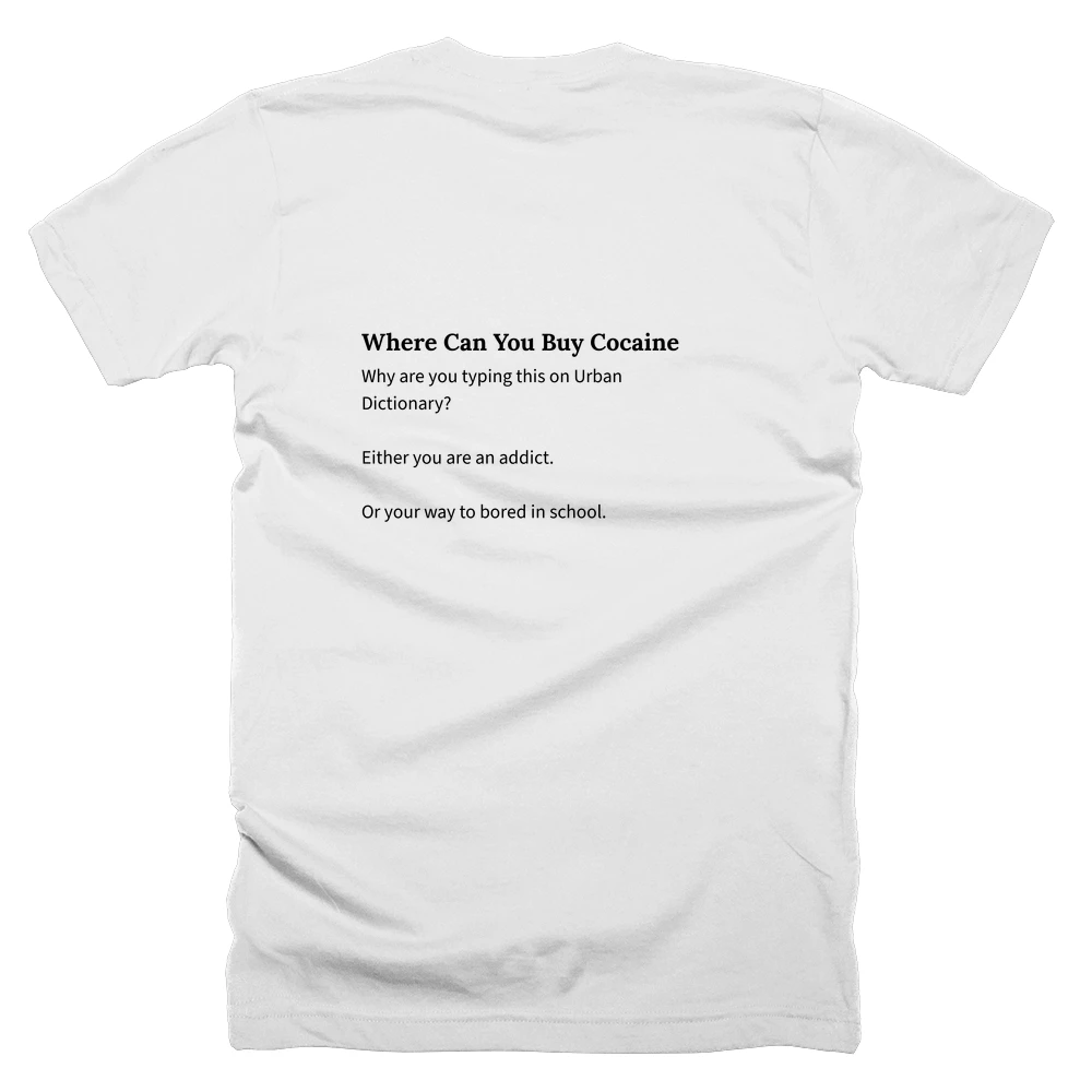 T-shirt with a definition of 'Where Can You Buy Cocaine' printed on the back