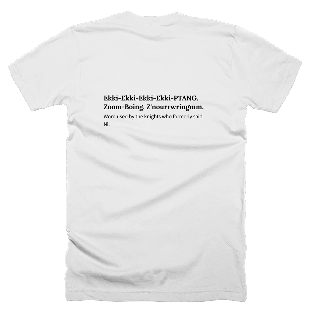 T-shirt with a definition of 'Ekki-Ekki-Ekki-Ekki-PTANG. Zoom-Boing. Z'nourrwringmm.' printed on the back