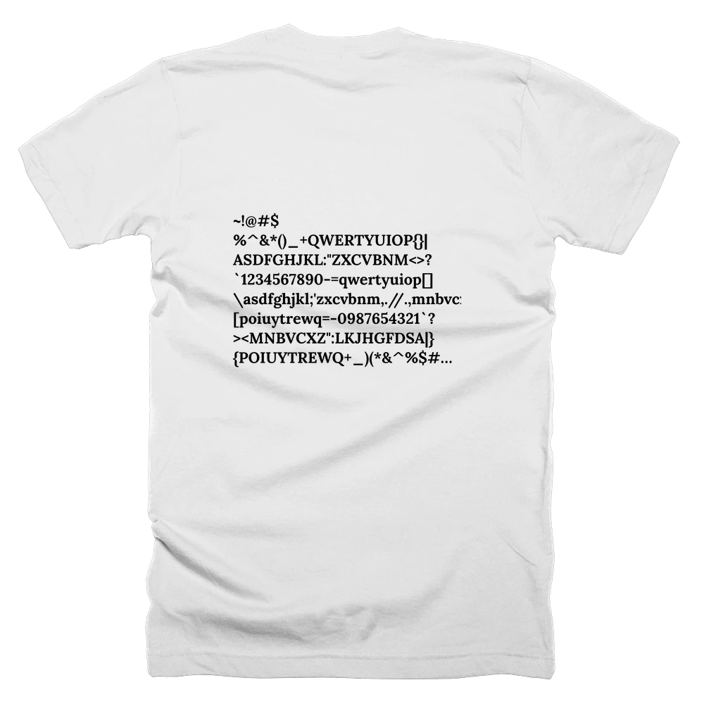 T-shirt with a definition of '~!@#$%^&*()_+QWERTYUIOP{}|ASDFGHJKL:"ZXCVBNM<>?`1234567890-=qwertyuiop[]\asdfghjkl;'zxcvbnm,.//.,mnbvcxz';lkjhgfdsa\][poiuytrewq=-0987654321`?><MNBVCXZ":LKJHGFDSA|}{POIUYTREWQ+_)(*&^%$#@!~' printed on the back