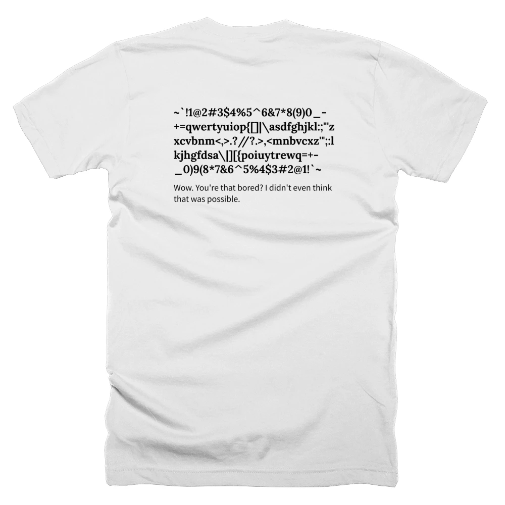 T-shirt with a definition of '~`!1@2#3$4%5^6&7*8(9)0_-+=qwertyuiop{[]|\asdfghjkl:;"'zxcvbnm<,>.?//?.>,<mnbvcxz'";:lkjhgfdsa\|][{poiuytrewq=+-_0)9(8*7&6^5%4$3#2@1!`~' printed on the back