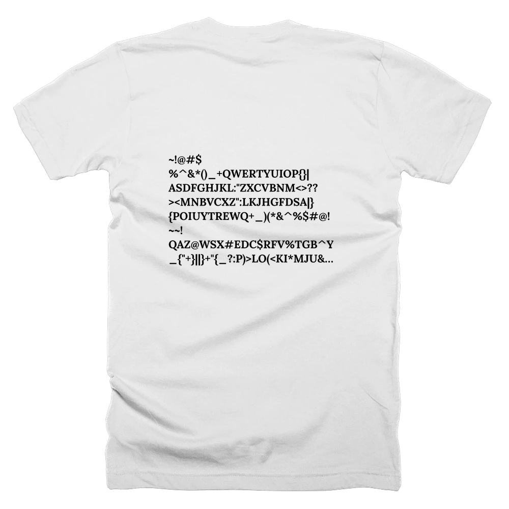 T-shirt with a definition of '~!@#$%^&*()_+QWERTYUIOP{}|ASDFGHJKL:"ZXCVBNM<>??><MNBVCXZ":LKJHGFDSA|}{POIUYTREWQ+_)(*&^%$#@!~~!QAZ@WSX#EDC$RFV%TGB^YHN&UJM*IK<(OL>)P:?_{"+}||}+"{_?:P)>LO(<KI*MJU&NHY^BGT%VFR$CDE#XSW@ZAQ!~' printed on the back
