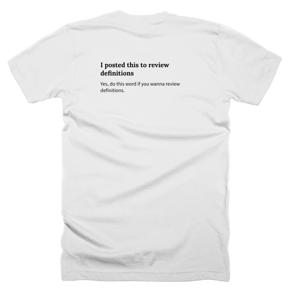 T-shirt with a definition of 'I posted this to review definitions' printed on the back