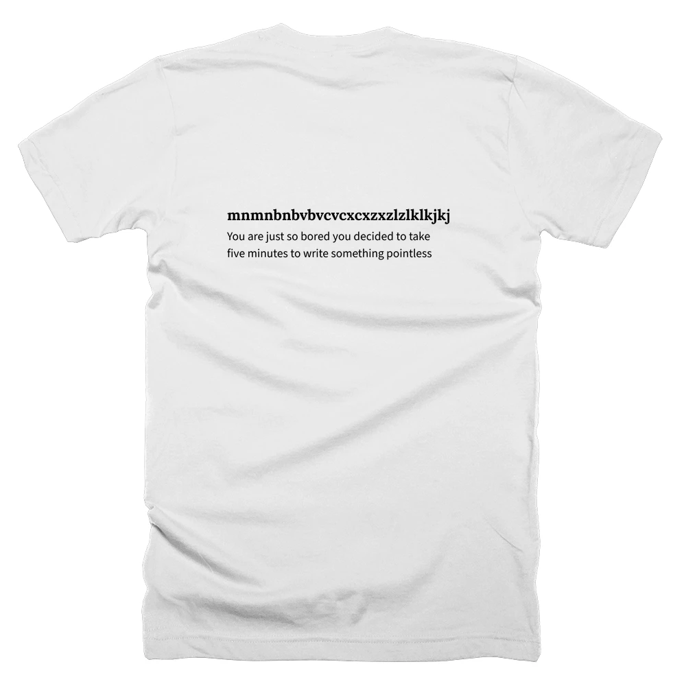 T-shirt with a definition of 'mnmnbnbvbvcvcxcxzxzlzlklkjkjhjhghgfgfdfdsdsasapapopoioiuiuyuytytrtrerewewqwqmq' printed on the back
