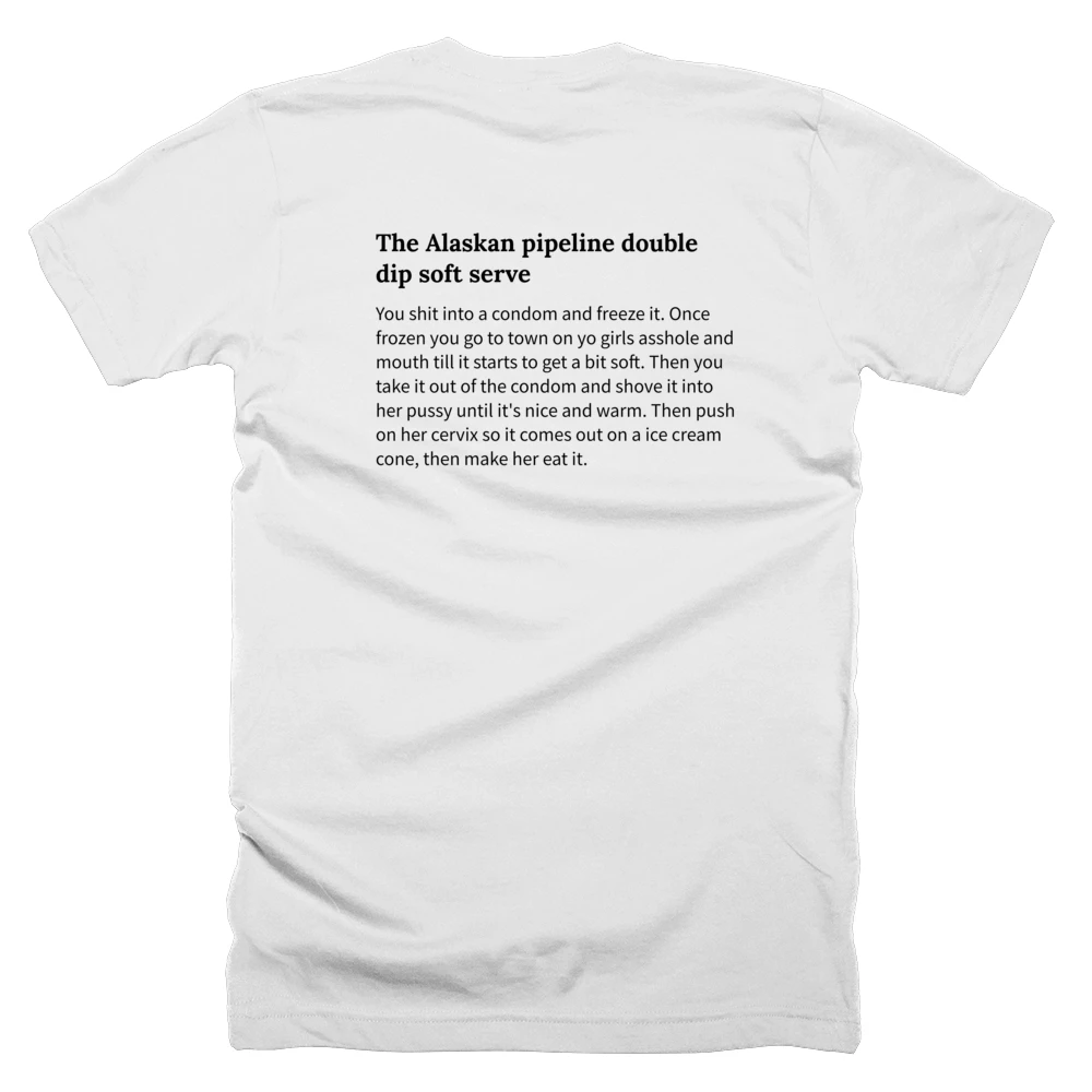 T-shirt with a definition of 'The Alaskan pipeline double dip soft serve' printed on the back