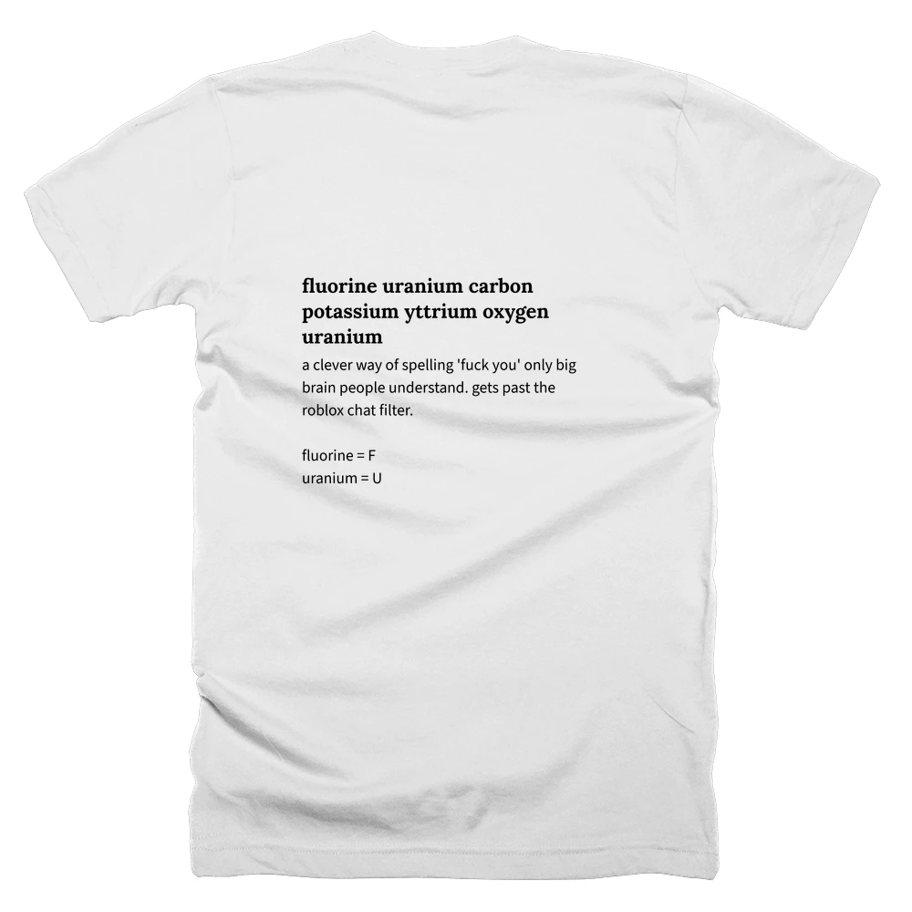 T-shirt with a definition of 'fluorine uranium carbon potassium yttrium oxygen uranium' printed on the back