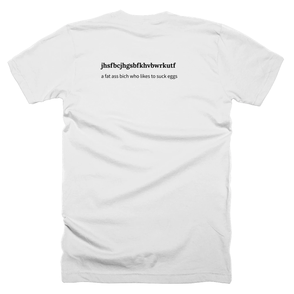 T-shirt with a definition of 'jhsfbcjhgsbfkhvbwrkutf' printed on the back