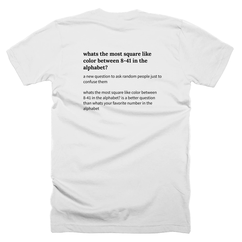T-shirt with a definition of 'whats the most square like color between 8-41 in the alphabet?' printed on the back