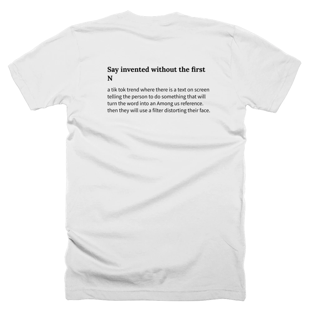 T-shirt with a definition of 'Say invented without the first N' printed on the back