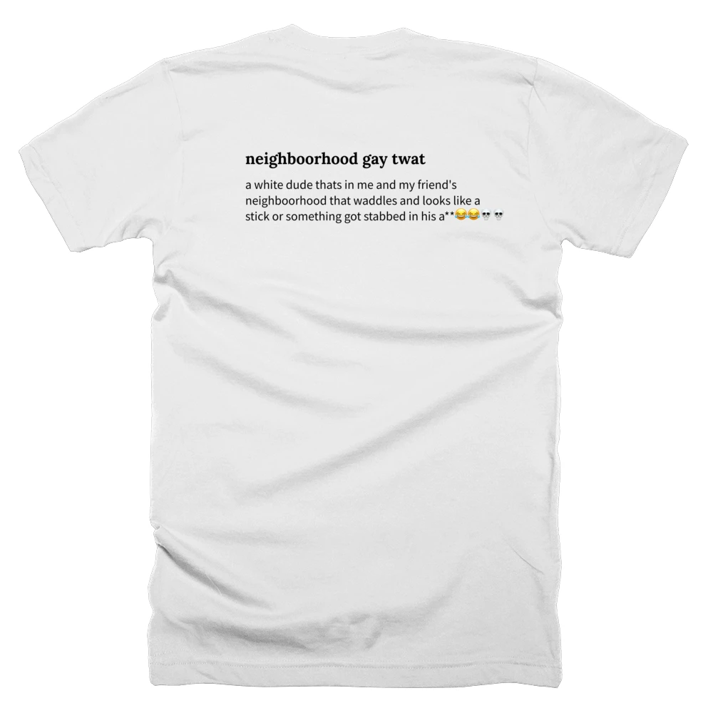 T-shirt with a definition of 'neighboorhood gay twat' printed on the back