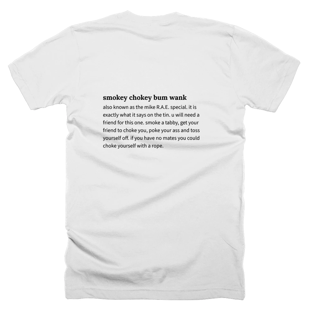 T-shirt with a definition of 'smokey chokey bum wank' printed on the back