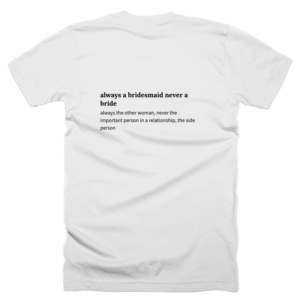 T-shirt with a definition of 'always a bridesmaid never a bride' printed on the back