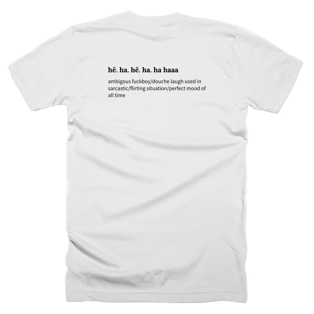 T-shirt with a definition of 'hë. ha. hë. ha. ha haaa' printed on the back