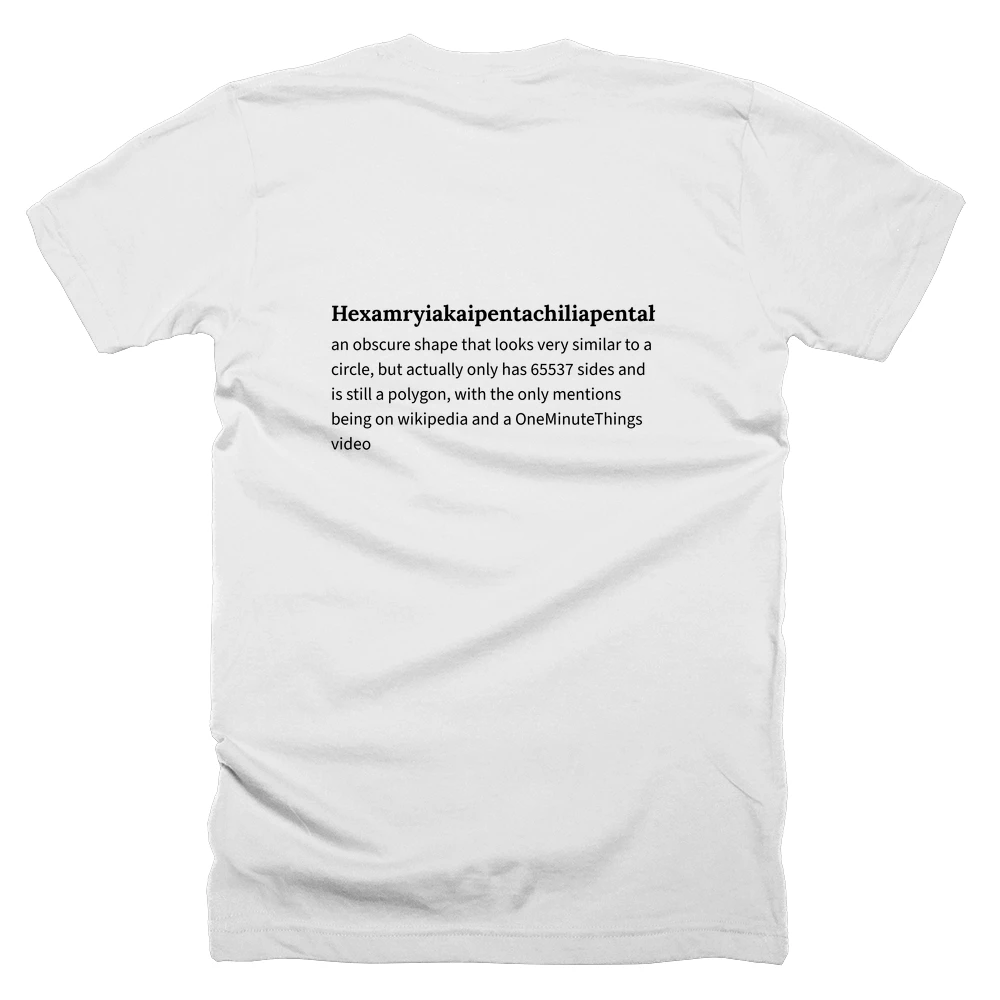 T-shirt with a definition of 'Hexamryiakaipentachiliapentahectokaitriacontakaiheptagon' printed on the back