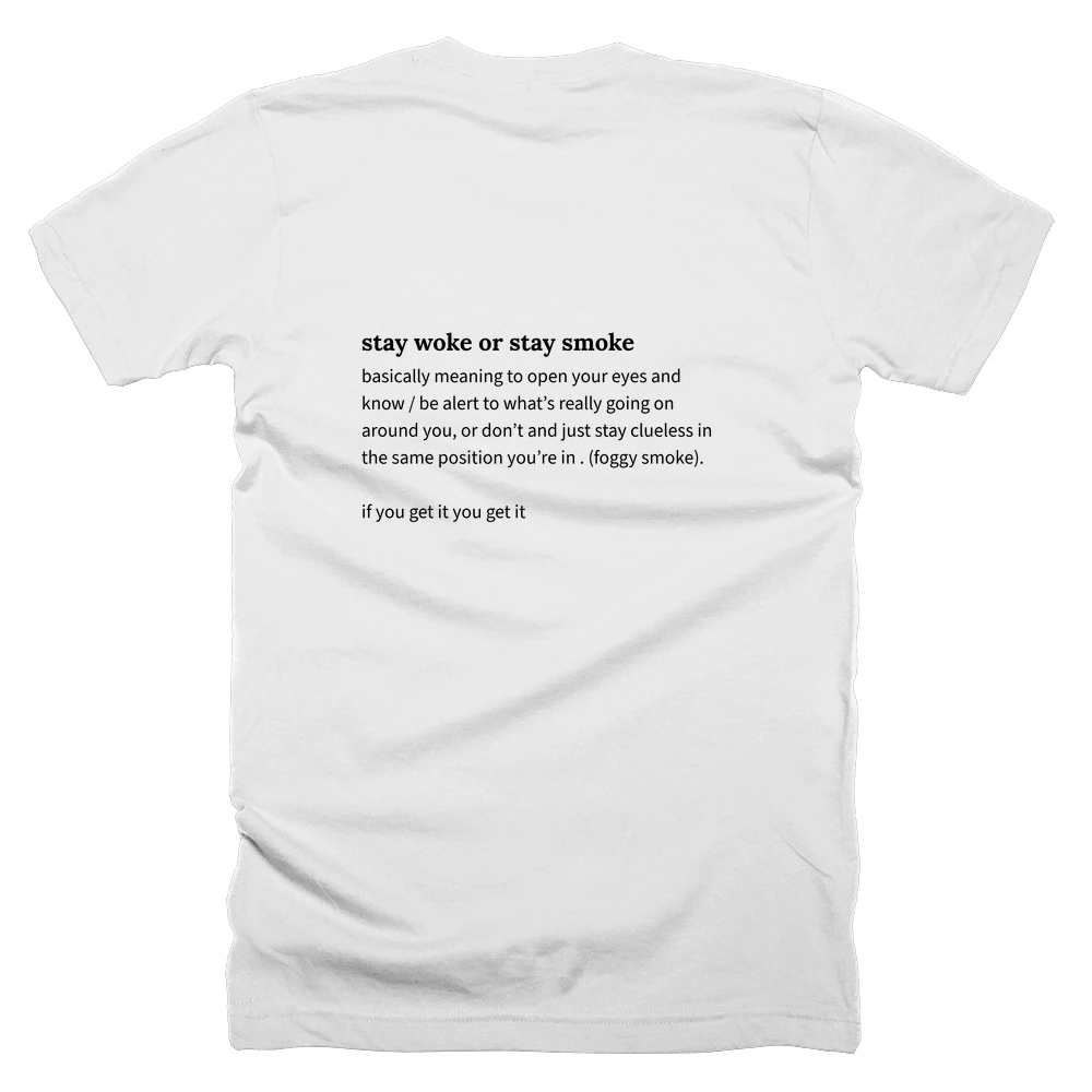 T-shirt with a definition of 'stay woke or stay smoke' printed on the back