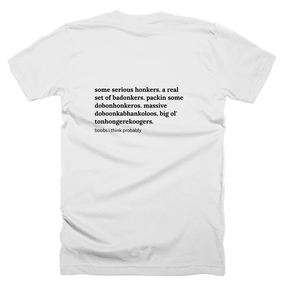 T-shirt with a definition of 'some serious honkers. a real set of badonkers. packin some dobonhonkeros. massive doboonkabhankoloos. big ol' tonhongerekoogers.' printed on the back