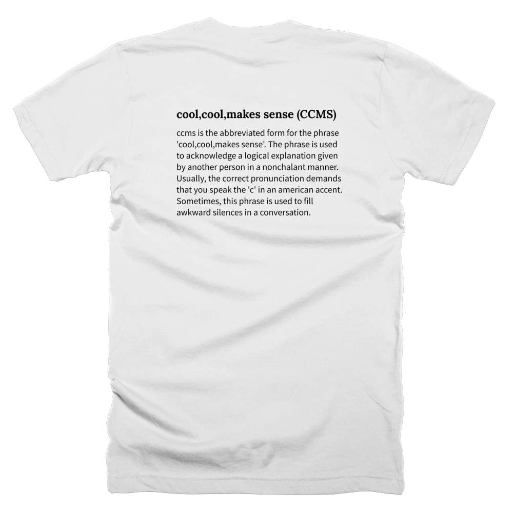 T-shirt with a definition of 'cool,cool,makes sense (CCMS)' printed on the back