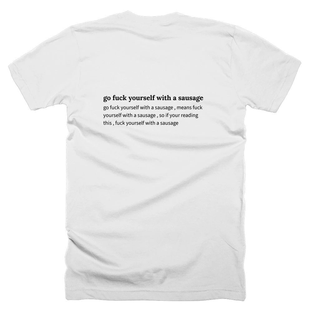 T-shirt with a definition of 'go fuck yourself with a sausage' printed on the back