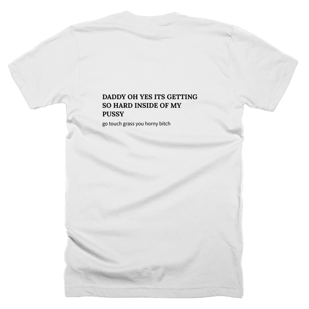 T-shirt with a definition of 'DADDY OH YES ITS GETTING SO HARD INSIDE OF MY PUSSY' printed on the back