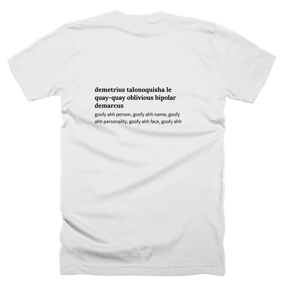 T-shirt with a definition of 'demetrius talonoquisha le quay-quay oblivious bipolar demarcus' printed on the back