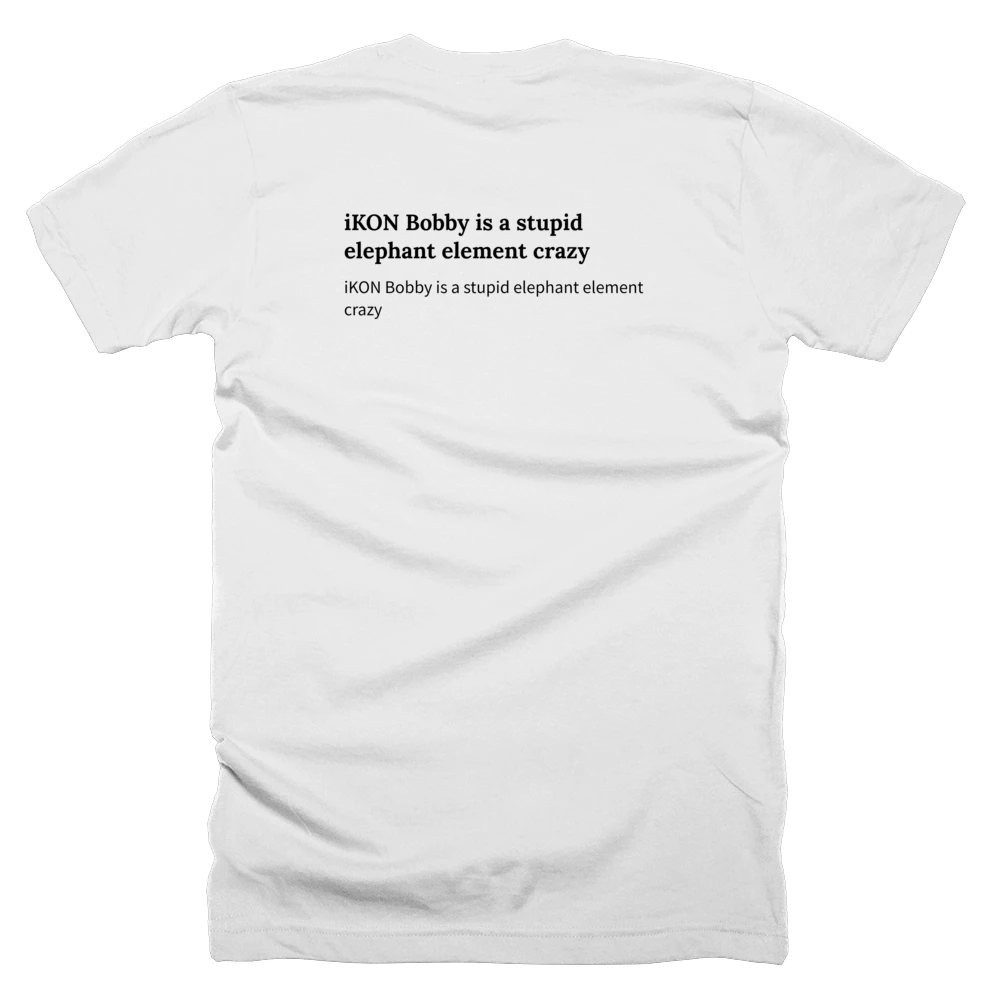 T-shirt with a definition of 'iKON Bobby is a stupid elephant element crazy' printed on the back