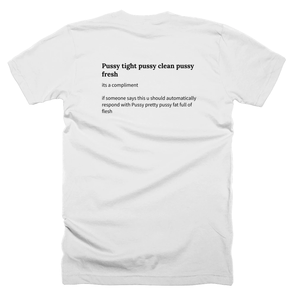 T-shirt with a definition of 'Pussy tight pussy clean pussy fresh' printed on the back