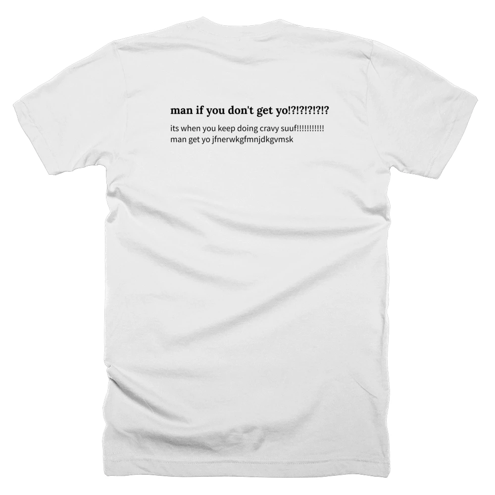 T-shirt with a definition of 'man if you don't get yo!?!?!?!?!?' printed on the back