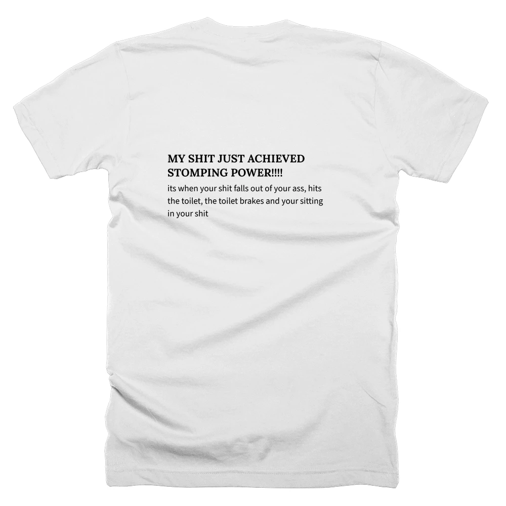 T-shirt with a definition of 'MY SHIT JUST ACHIEVED STOMPING POWER!!!!' printed on the back