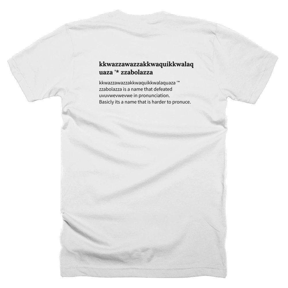 T-shirt with a definition of 'kkwazzawazzakkwaquikkwalaquaza '* zzabolazza' printed on the back