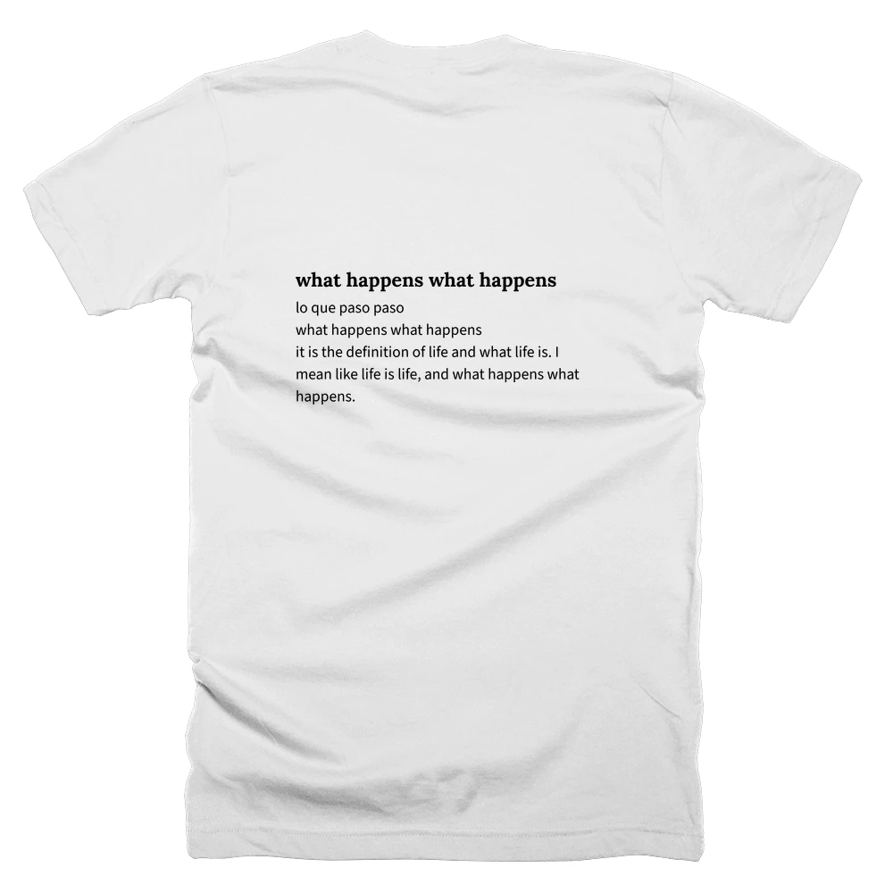 T-shirt with a definition of 'what happens what happens' printed on the back
