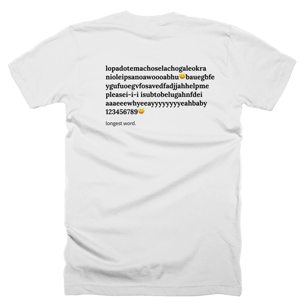 T-shirt with a definition of 'lopadotemachoselachogaleokranioleipsanoawoooabhu😃bauegbfeygufuoegvfosavedfadjjahhelpmepleasei-i-i isubtobelugahnfdeiaaaeeewhyeeayyyyyyyyeahbaby123456789😃' printed on the back