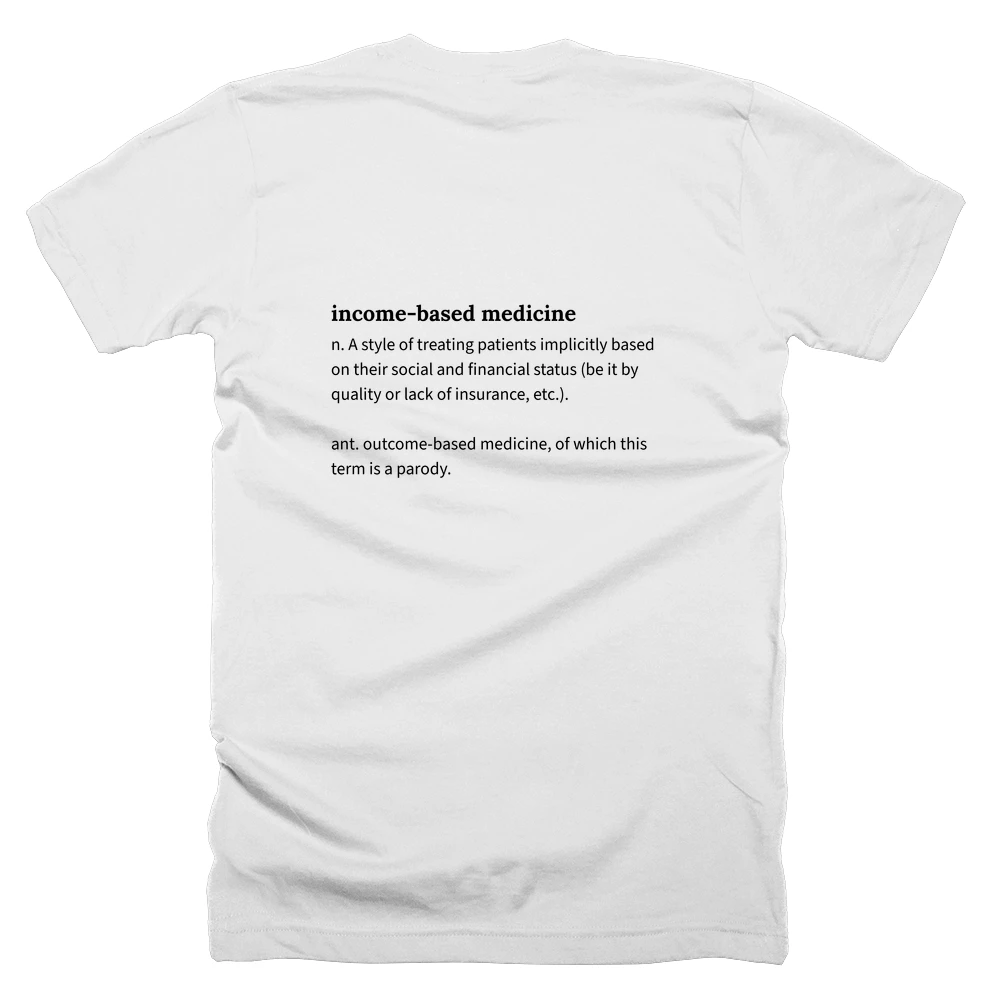 T-shirt with a definition of 'income-based medicine' printed on the back