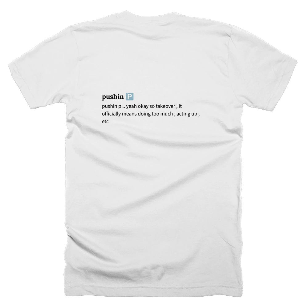 T-shirt with a definition of 'pushin 🅿️' printed on the back