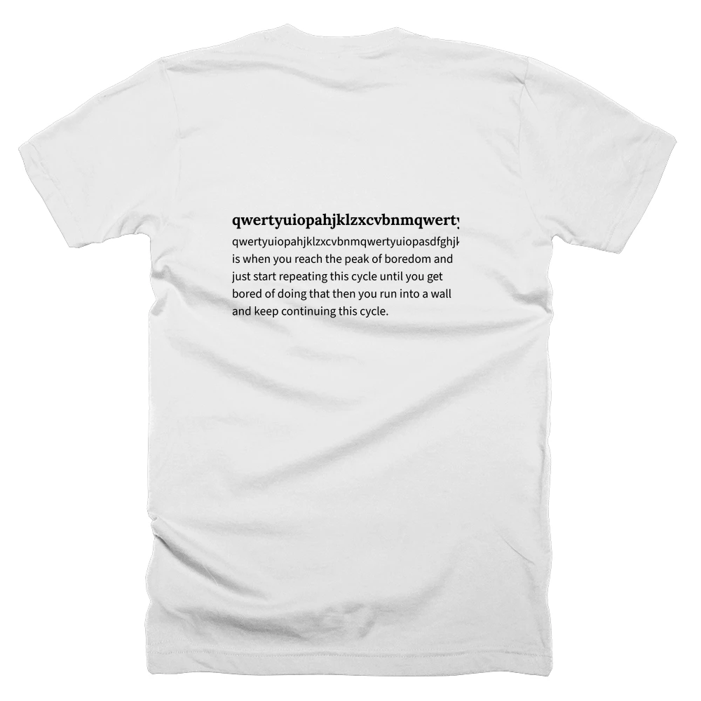 T-shirt with a definition of 'qwertyuiopahjklzxcvbnmqwertyuiopasdfghjklzxcvbnmqwetyuiopasdfghjkzxcvbnmqwetyuiopasdfghjklzxcvbnmqwertyuiopasdfghjklzxcvbnmqwertyuiopasdfghjklzxcvbnmqwertyuiopasdfghjklzxcvbnmqertyuiopasdfghjklzxcvbnmqwertyuiopasdfghjklzcvbnmqwertyuiopasdfghjklzxcvbnm' printed on the back