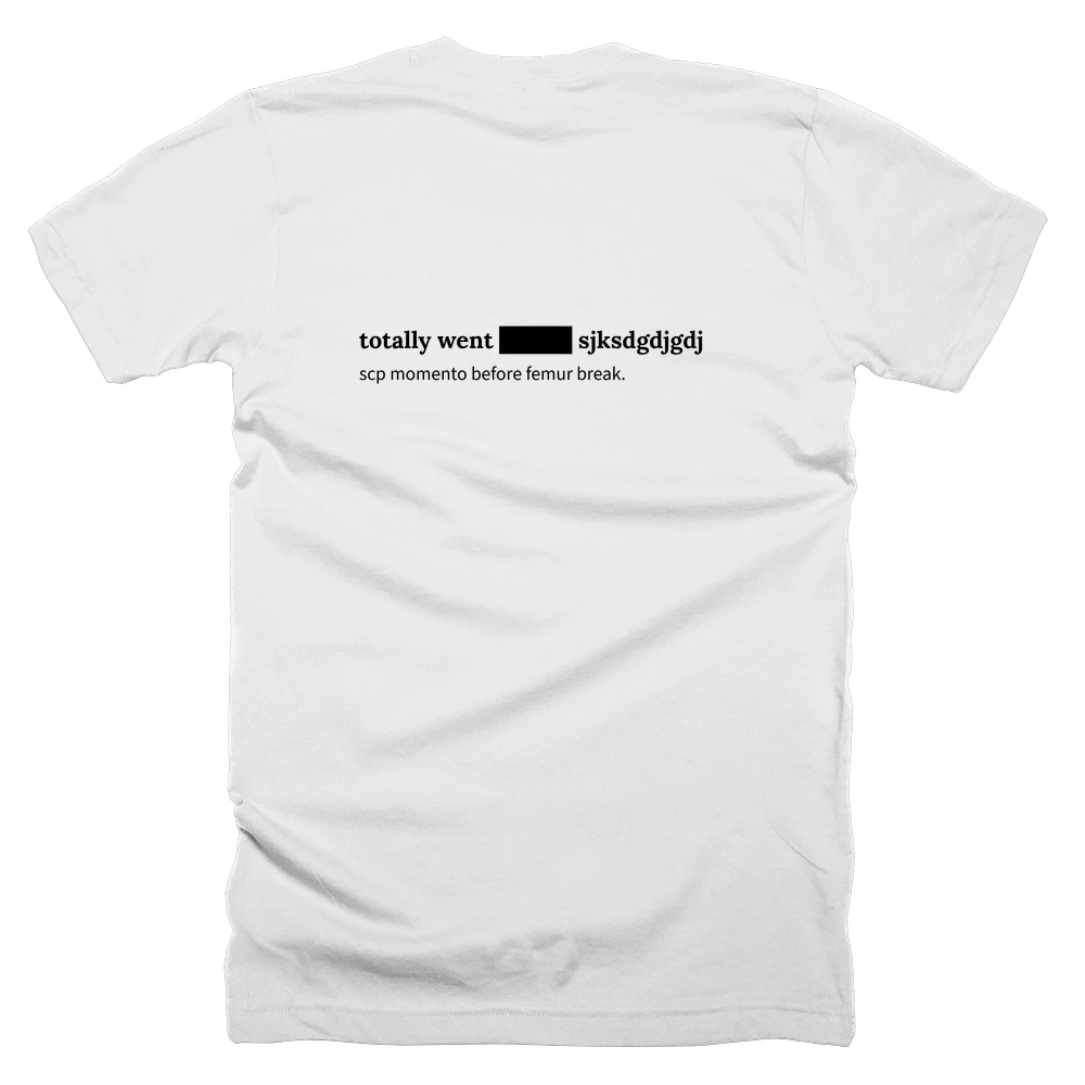 T-shirt with a definition of 'totally went ████ sjksdgdjgdj' printed on the back