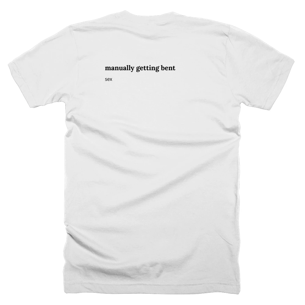 T-shirt with a definition of 'manually getting bent' printed on the back