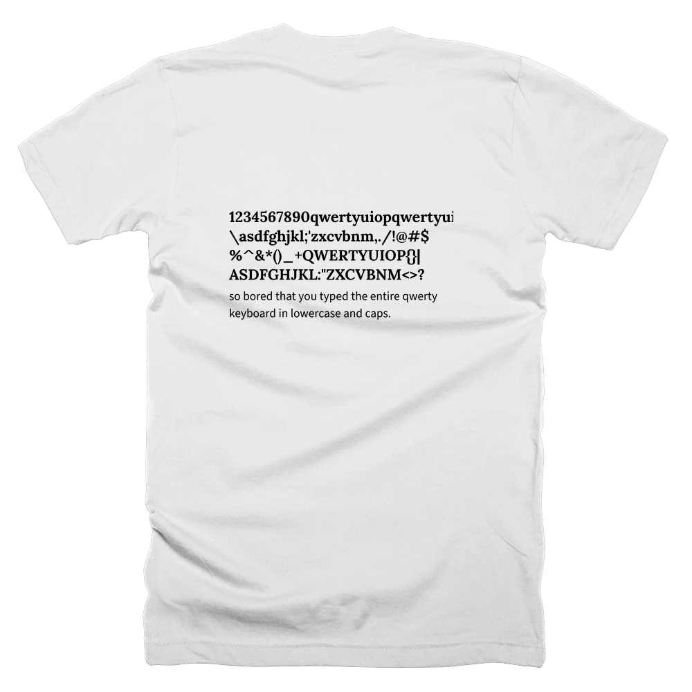 T-shirt with a definition of '1234567890qwertyuiopqwertyuiop[]\asdfghjkl;'zxcvbnm,./!@#$%^&*()_+QWERTYUIOP{}|ASDFGHJKL:"ZXCVBNM<>?' printed on the back