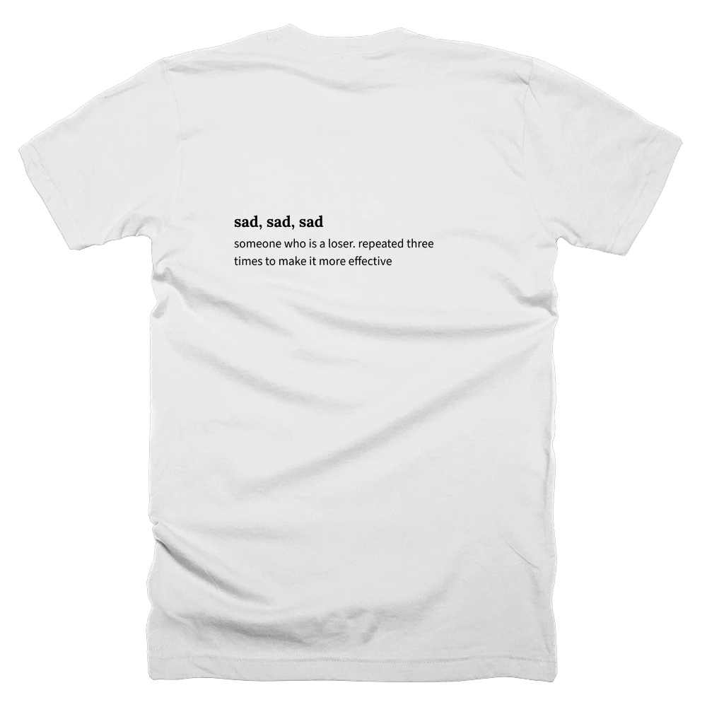 T-shirt with a definition of 'sad, sad, sad' printed on the back