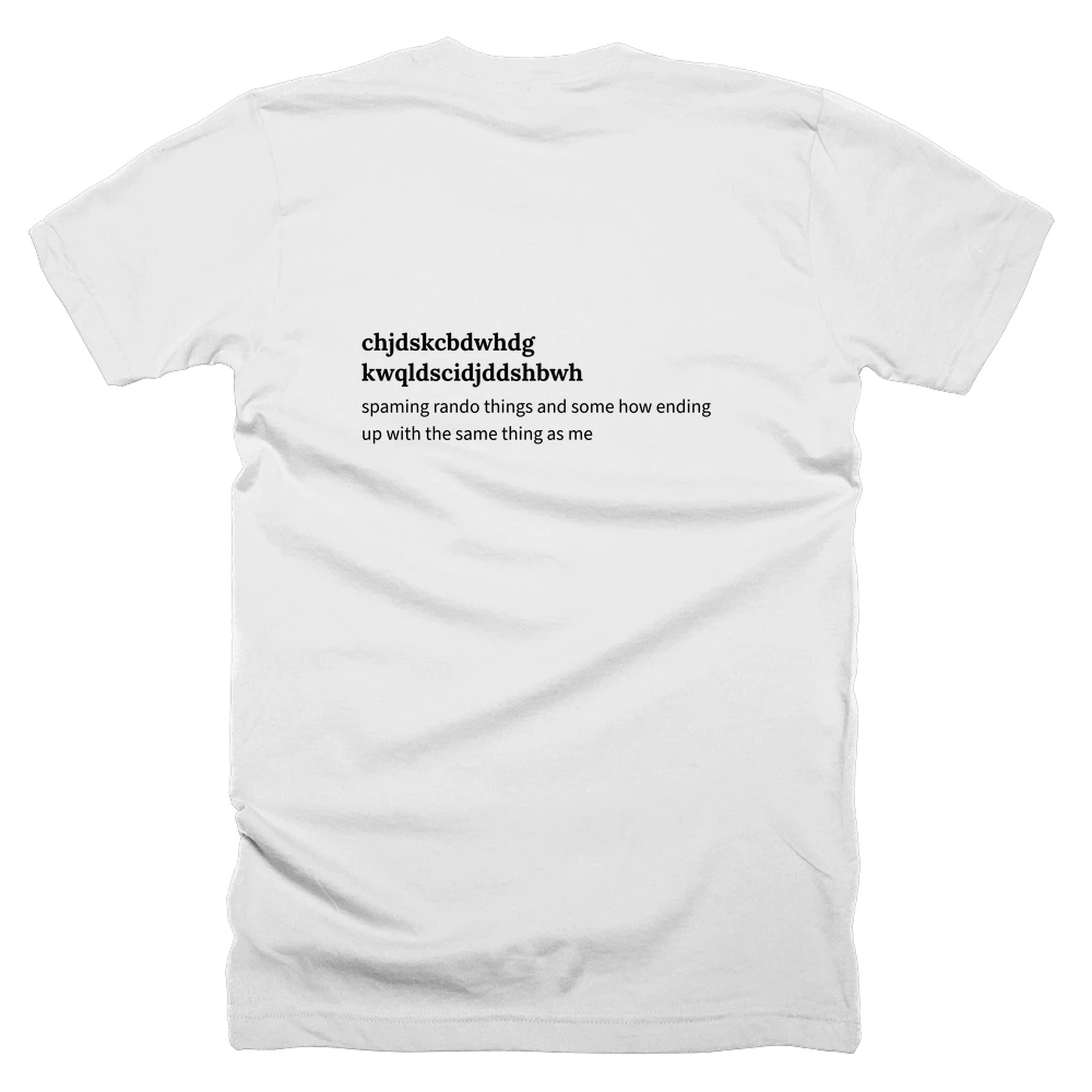 T-shirt with a definition of 'chjdskcbdwhdg kwqldscidjddshbwh' printed on the back