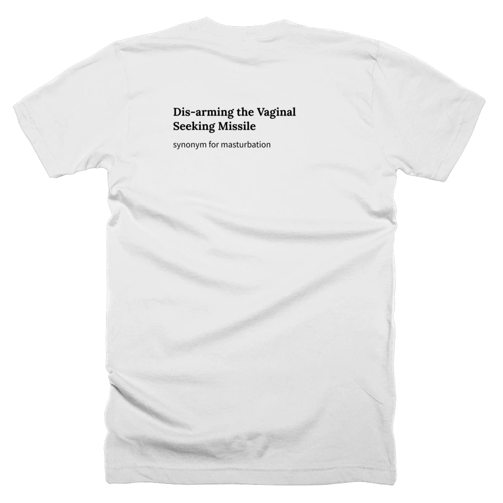 T-shirt with a definition of 'Dis-arming the Vaginal Seeking Missile' printed on the back
