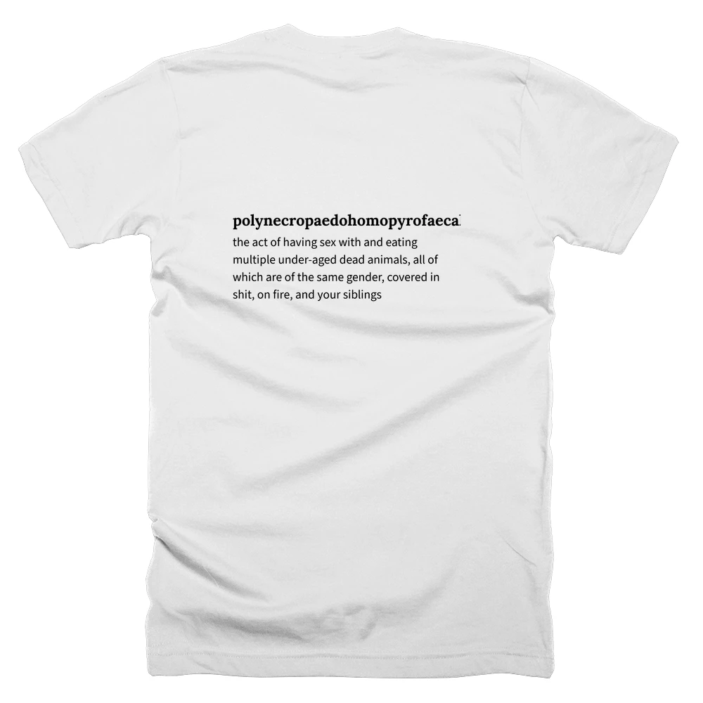 T-shirt with a definition of 'polynecropaedohomopyrofaecalincesteozoophilisitiphagia' printed on the back
